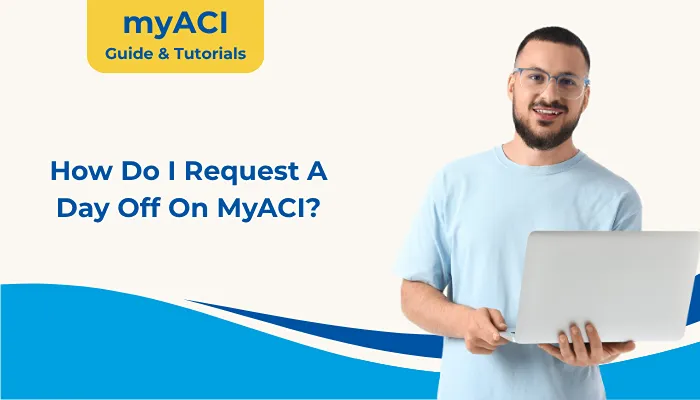 How Do I Request A Day Off On MyACI?