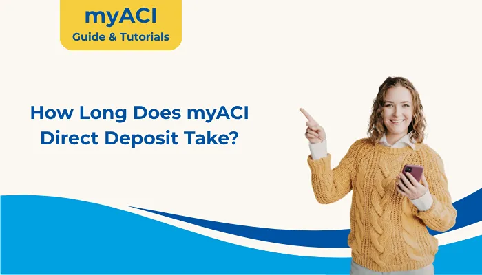 How Long Does myACI Direct Deposit Take?