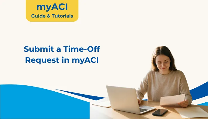 Submit a Time-Off Request in myACI Submit a Time-Off Request in myACI