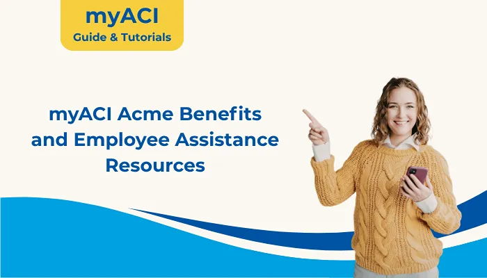 myACI Acme Benefits and Employee Assistance Resources myACI Acme Benefits and Employee Assistance Resources